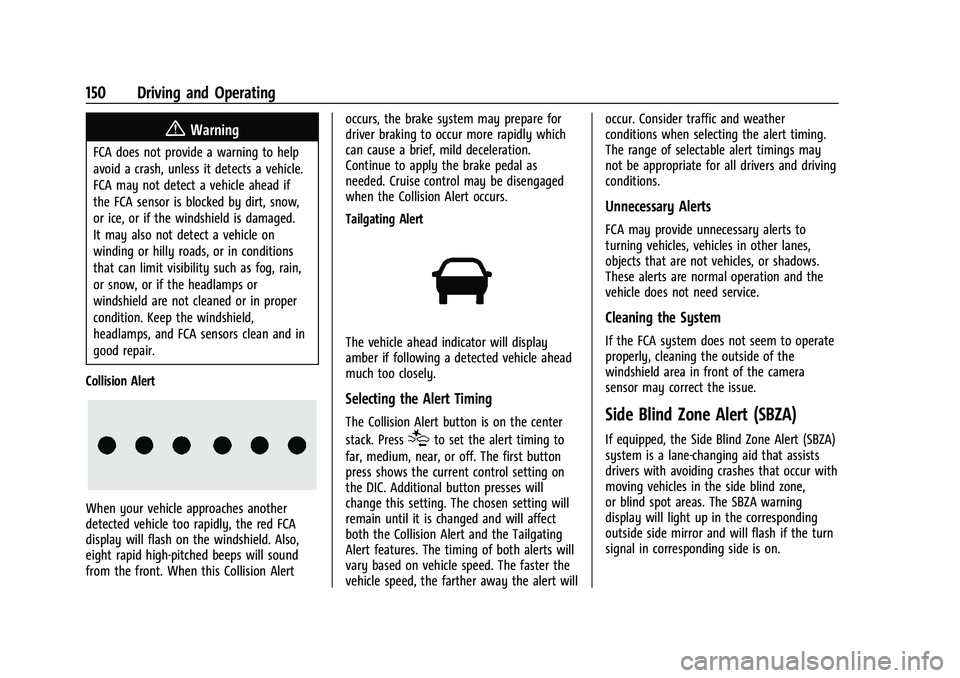 CHEVROLET EXPRESS 2017 User Guide Chevrolet Express Owner Manual (GMNA-Localizing-U.S./Canada/Mexico-
15555951) - 2022 - CRC - 1/27/22
150 Driving and Operating
{Warning
FCA does not provide a warning to help
avoid a crash, unless it 