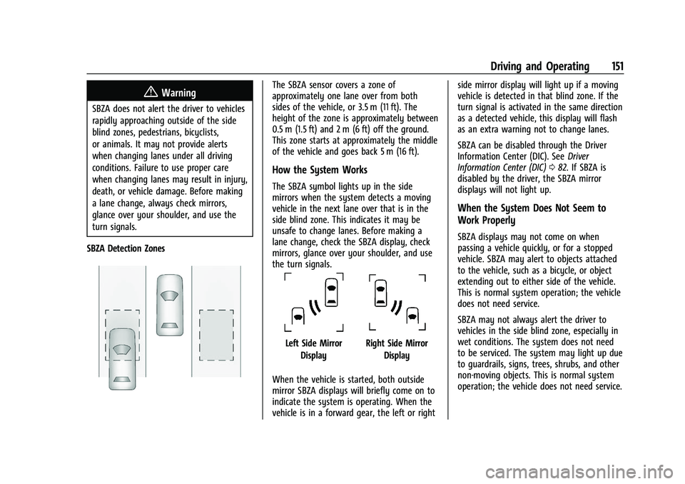 CHEVROLET EXPRESS 2017 User Guide Chevrolet Express Owner Manual (GMNA-Localizing-U.S./Canada/Mexico-
15555951) - 2022 - CRC - 1/27/22
Driving and Operating 151
{Warning
SBZA does not alert the driver to vehicles
rapidly approaching o