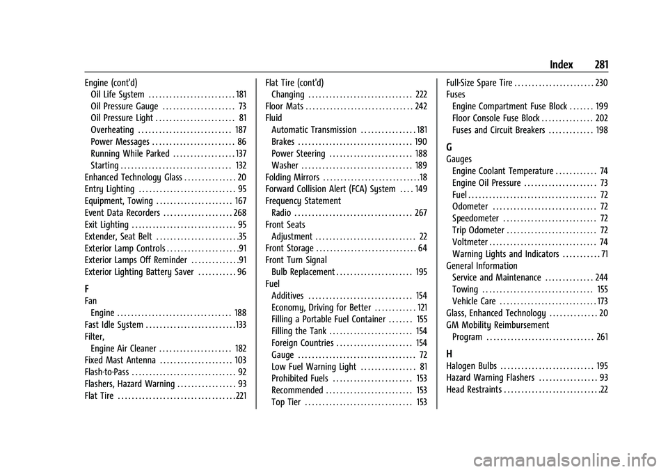 CHEVROLET EXPRESS 2017 User Guide Chevrolet Express Owner Manual (GMNA-Localizing-U.S./Canada/Mexico-
15555951) - 2022 - CRC - 1/27/22
Index 281
Engine (cont'd)Oil Life System . . . . . . . . . . . . . . . . . . . . . . . . . 181
