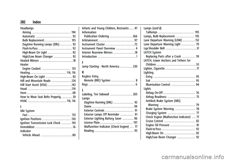 CHEVROLET EXPRESS 2017 User Guide Chevrolet Express Owner Manual (GMNA-Localizing-U.S./Canada/Mexico-
15555951) - 2022 - CRC - 1/27/22
282 Index
HeadlampsAiming . . . . . . . . . . . . . . . . . . . . . . . . . . . . . . . . 194
Autom