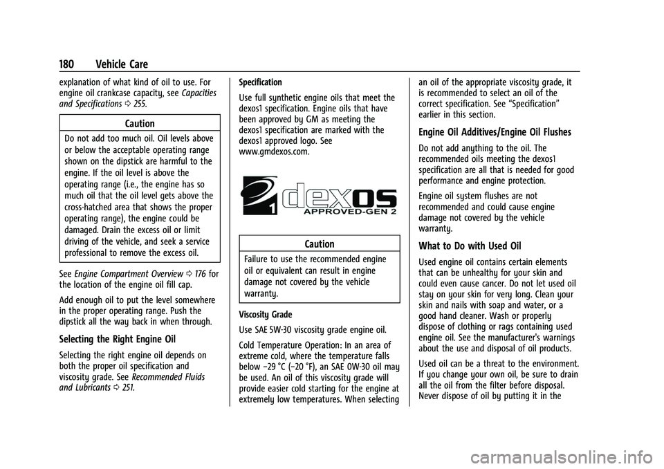 CHEVROLET EXPRESS 2016 Owners Manual Chevrolet Express Owner Manual (GMNA-Localizing-U.S./Canada/Mexico-
15555951) - 2022 - CRC - 1/27/22
180 Vehicle Care
explanation of what kind of oil to use. For
engine oil crankcase capacity, seeCapa CHEVROLET EXPRESS 2016 Owners Manual Chevrolet Express Owner Manual (GMNA-Localizing-U.S./Canada/Mexico-
15555951) - 2022 - CRC - 1/27/22
180 Vehicle Care
explanation of what kind of oil to use. For
engine oil crankcase capacity, seeCapa