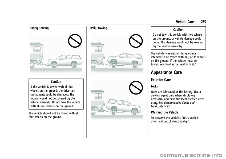CHEVROLET EXPRESS 2016 Owners Manual Chevrolet Express Owner Manual (GMNA-Localizing-U.S./Canada/Mexico-
15555951) - 2022 - CRC - 1/27/22
Vehicle Care 235
Dinghy Towing
Caution
If the vehicle is towed with all four
wheels on the ground, CHEVROLET EXPRESS 2016 Owners Manual Chevrolet Express Owner Manual (GMNA-Localizing-U.S./Canada/Mexico-
15555951) - 2022 - CRC - 1/27/22
Vehicle Care 235
Dinghy Towing
Caution
If the vehicle is towed with all four
wheels on the ground,
