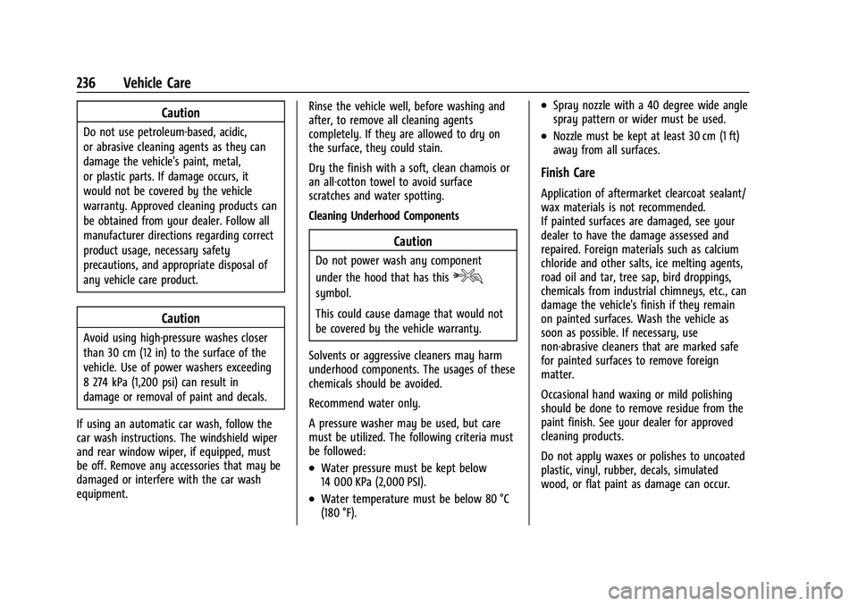 CHEVROLET EXPRESS 2016 Owners Manual Chevrolet Express Owner Manual (GMNA-Localizing-U.S./Canada/Mexico-
15555951) - 2022 - CRC - 1/27/22
236 Vehicle Care
Caution
Do not use petroleum-based, acidic,
or abrasive cleaning agents as they ca CHEVROLET EXPRESS 2016 Owners Manual Chevrolet Express Owner Manual (GMNA-Localizing-U.S./Canada/Mexico-
15555951) - 2022 - CRC - 1/27/22
236 Vehicle Care
Caution
Do not use petroleum-based, acidic,
or abrasive cleaning agents as they ca