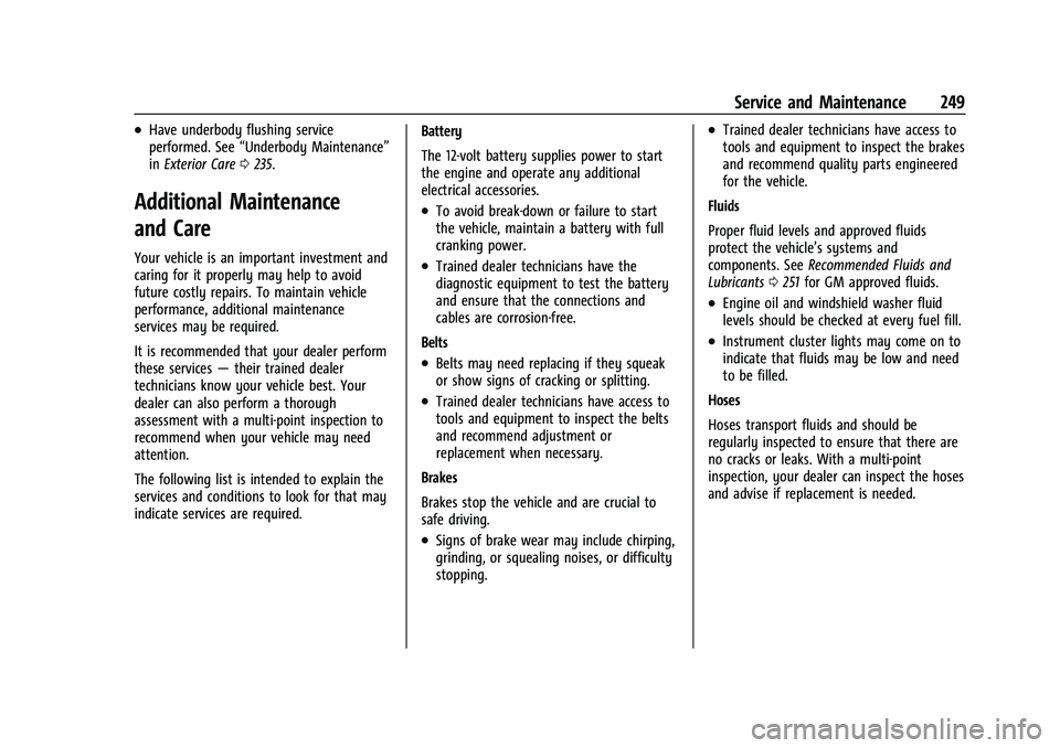 CHEVROLET EXPRESS 2016  Owners Manual Chevrolet Express Owner Manual (GMNA-Localizing-U.S./Canada/Mexico-
15555951) - 2022 - CRC - 1/27/22
Service and Maintenance 249
.Have underbody flushing service
performed. See“Underbody Maintenance