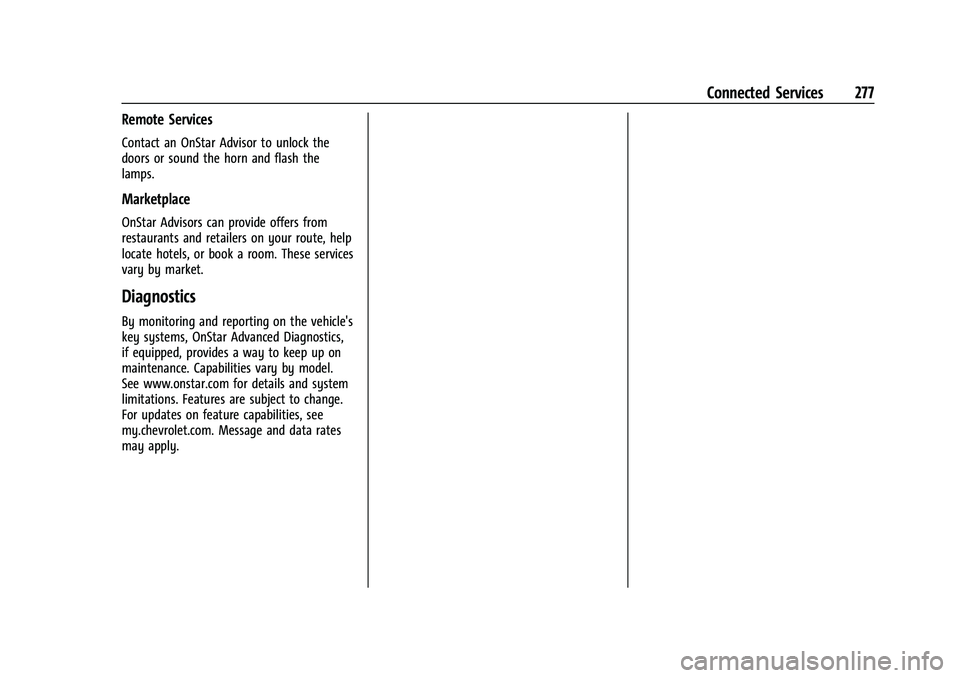 CHEVROLET EXPRESS 2016 Owners Manual Chevrolet Express Owner Manual (GMNA-Localizing-U.S./Canada/Mexico-
15555951) - 2022 - CRC - 1/27/22
Connected Services 277
Remote Services
Contact an OnStar Advisor to unlock the
doors or sound the h CHEVROLET EXPRESS 2016 Owners Manual Chevrolet Express Owner Manual (GMNA-Localizing-U.S./Canada/Mexico-
15555951) - 2022 - CRC - 1/27/22
Connected Services 277
Remote Services
Contact an OnStar Advisor to unlock the
doors or sound the h