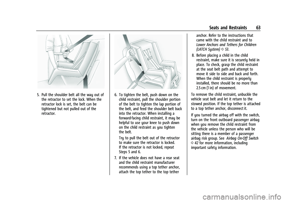 CHEVROLET EXPRESS 2016 Repair Manual Chevrolet Express Owner Manual (GMNA-Localizing-U.S./Canada/Mexico-
15555951) - 2022 - CRC - 1/27/22
Seats and Restraints 63
5. Pull the shoulder belt all the way out ofthe retractor to set the lock. 