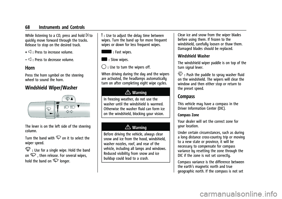 CHEVROLET EXPRESS 2016 Repair Manual Chevrolet Express Owner Manual (GMNA-Localizing-U.S./Canada/Mexico-
15555951) - 2022 - CRC - 1/27/22
68 Instruments and Controls
While listening to a CD, press and hold¨to
quickly move forward throug