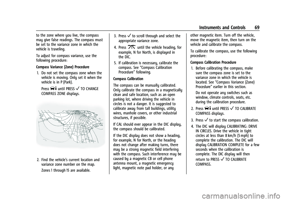 CHEVROLET EXPRESS 2016 Repair Manual Chevrolet Express Owner Manual (GMNA-Localizing-U.S./Canada/Mexico-
15555951) - 2022 - CRC - 1/27/22
Instruments and Controls 69
to the zone where you live, the compass
may give false readings. The co