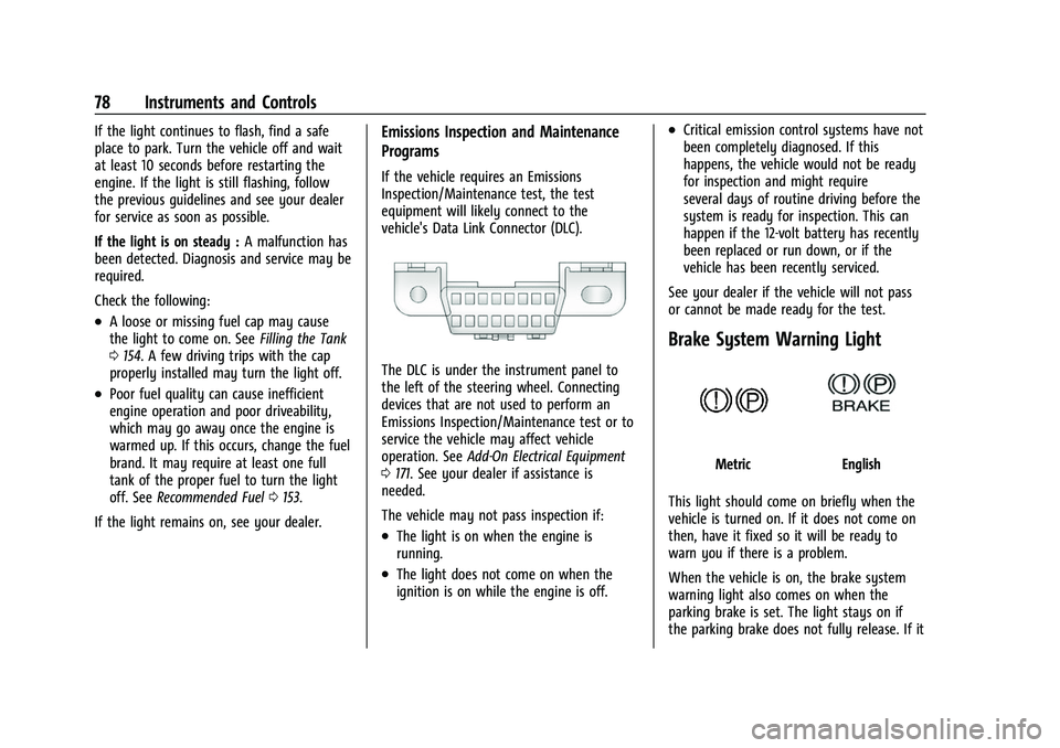 CHEVROLET EXPRESS 2016 Manual PDF Chevrolet Express Owner Manual (GMNA-Localizing-U.S./Canada/Mexico-
15555951) - 2022 - CRC - 1/27/22
78 Instruments and Controls
If the light continues to flash, find a safe
place to park. Turn the ve