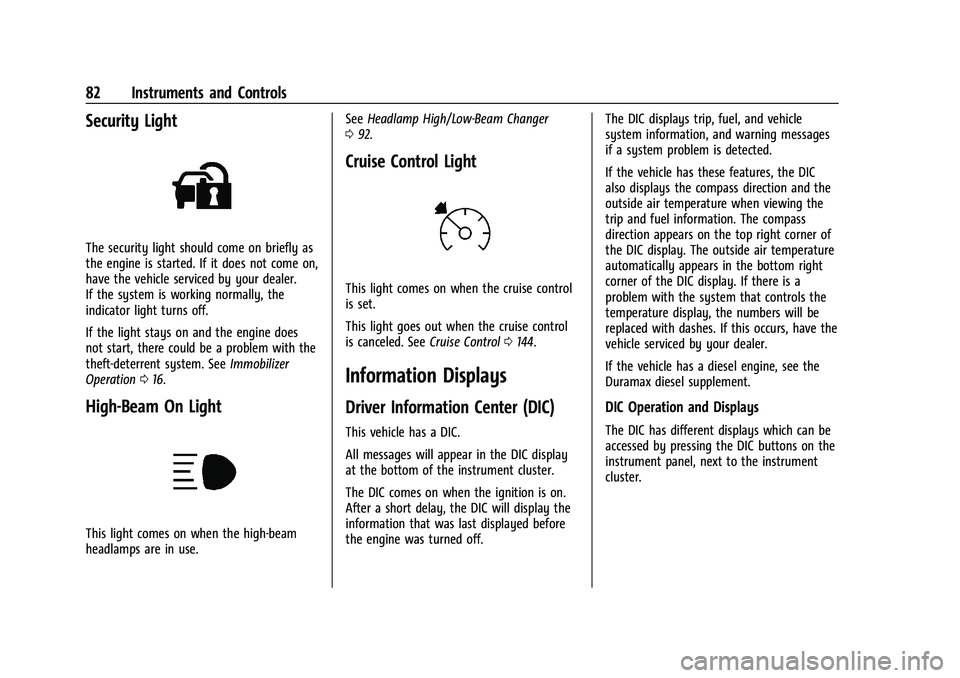 CHEVROLET EXPRESS 2016  Owners Manual Chevrolet Express Owner Manual (GMNA-Localizing-U.S./Canada/Mexico-
15555951) - 2022 - CRC - 1/27/22
82 Instruments and Controls
Security Light
The security light should come on briefly as
the engine 