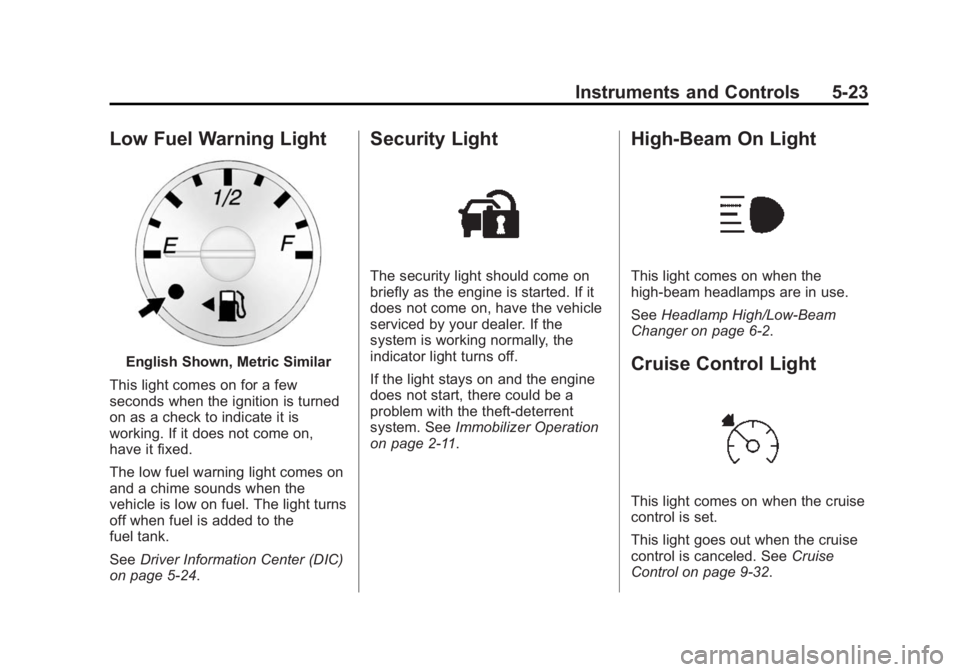 CHEVROLET EXPRESS 2015  Owners Manual Black plate (23,1)Chevrolet Express Owner Manual (GMNA-Localizing-U.S./Canada/Mexico-
7707481) - 2015 - CRC - 4/30/14
Instruments and Controls 5-23
Low Fuel Warning Light
English Shown, Metric Similar