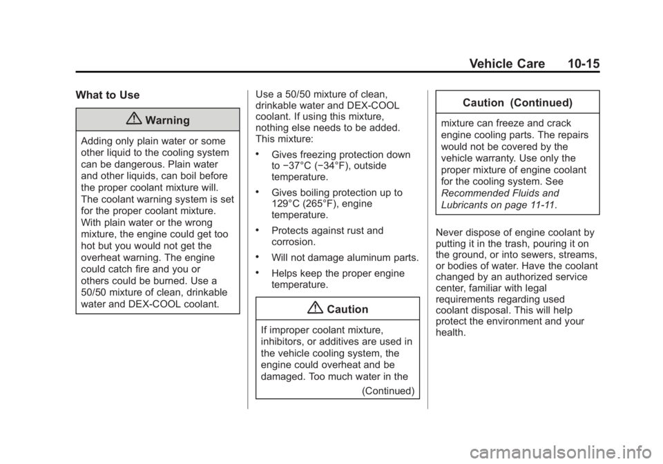 CHEVROLET EXPRESS 2015  Owners Manual Black plate (15,1)Chevrolet Express Owner Manual (GMNA-Localizing-U.S./Canada/Mexico-
7707481) - 2015 - CRC - 4/30/14
Vehicle Care 10-15
What to Use
{Warning
Adding only plain water or some
other liqu