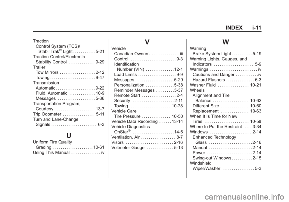 CHEVROLET EXPRESS 2015 Owners Manual Black plate (11,1)Chevrolet Express Owner Manual (GMNA-Localizing-U.S./Canada/Mexico-
7707481) - 2015 - CRC - 4/30/14
INDEX i-11
TractionControl System (TCS)/
StabiliTrak
®Light . . . . . . . . . . . CHEVROLET EXPRESS 2015 Owners Manual Black plate (11,1)Chevrolet Express Owner Manual (GMNA-Localizing-U.S./Canada/Mexico-
7707481) - 2015 - CRC - 4/30/14
INDEX i-11
TractionControl System (TCS)/
StabiliTrak
®Light . . . . . . . . . . .