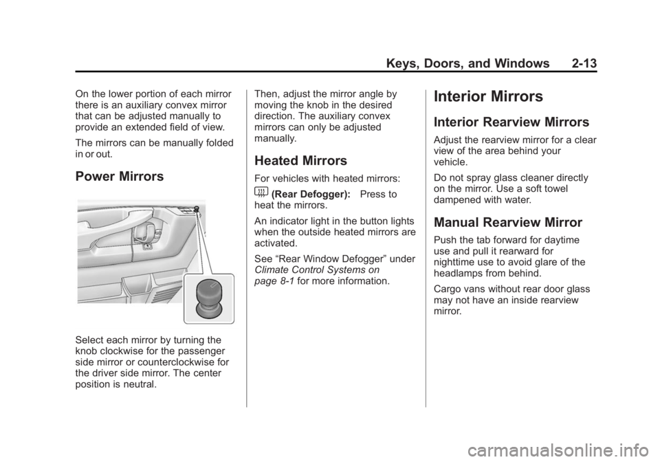 CHEVROLET EXPRESS 2015 Owners Guide Black plate (13,1)Chevrolet Express Owner Manual (GMNA-Localizing-U.S./Canada/Mexico-
7707481) - 2015 - CRC - 4/30/14
Keys, Doors, and Windows 2-13
On the lower portion of each mirror
there is an auxi CHEVROLET EXPRESS 2015 Owners Guide Black plate (13,1)Chevrolet Express Owner Manual (GMNA-Localizing-U.S./Canada/Mexico-
7707481) - 2015 - CRC - 4/30/14
Keys, Doors, and Windows 2-13
On the lower portion of each mirror
there is an auxi