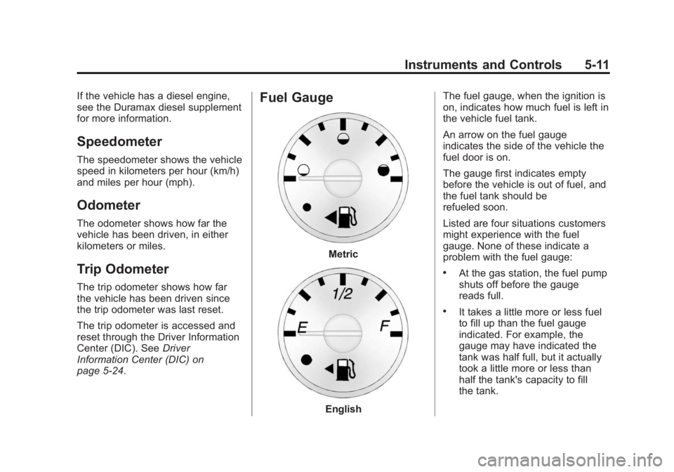 CHEVROLET EXPRESS 2014  Owners Manual Black plate (11,1)Chevrolet Express Owner Manual (GMNA-Localizing-U.S./Canada/Mexico-
7707481) - 2015 - CRC - 4/30/14
Instruments and Controls 5-11
If the vehicle has a diesel engine,
see the Duramax 