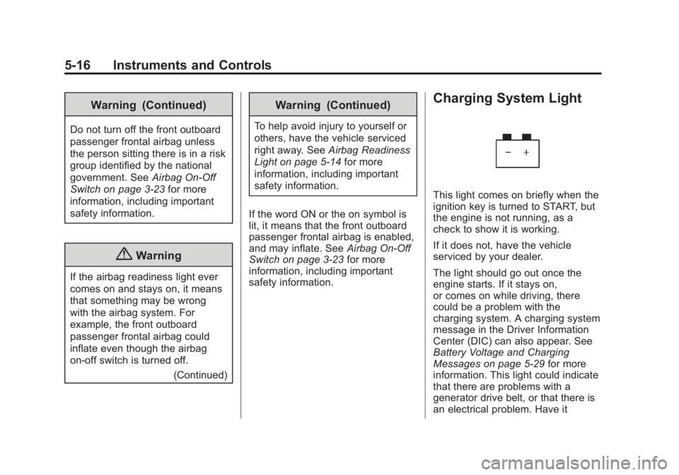 CHEVROLET EXPRESS 2014 Owners Manual Black plate (16,1)Chevrolet Express Owner Manual (GMNA-Localizing-U.S./Canada/Mexico-
7707481) - 2015 - CRC - 4/30/14
5-16 Instruments and Controls
Warning (Continued)
Do not turn off the front outboa CHEVROLET EXPRESS 2014 Owners Manual Black plate (16,1)Chevrolet Express Owner Manual (GMNA-Localizing-U.S./Canada/Mexico-
7707481) - 2015 - CRC - 4/30/14
5-16 Instruments and Controls
Warning (Continued)
Do not turn off the front outboa