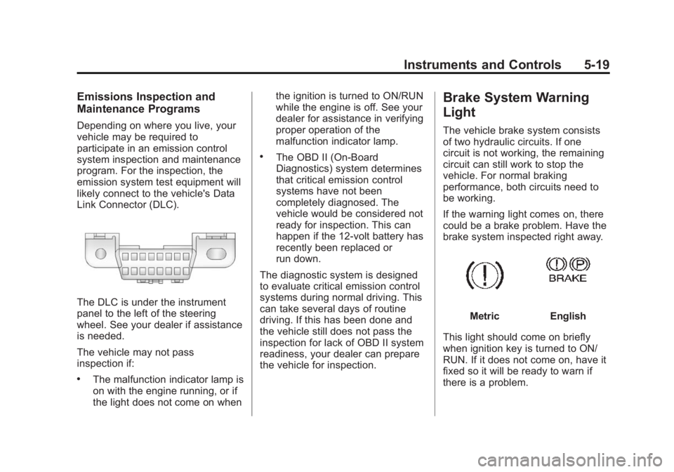 CHEVROLET EXPRESS 2014 Owners Manual Black plate (19,1)Chevrolet Express Owner Manual (GMNA-Localizing-U.S./Canada/Mexico-
7707481) - 2015 - CRC - 4/30/14
Instruments and Controls 5-19
Emissions Inspection and
Maintenance Programs
Depend CHEVROLET EXPRESS 2014 Owners Manual Black plate (19,1)Chevrolet Express Owner Manual (GMNA-Localizing-U.S./Canada/Mexico-
7707481) - 2015 - CRC - 4/30/14
Instruments and Controls 5-19
Emissions Inspection and
Maintenance Programs
Depend