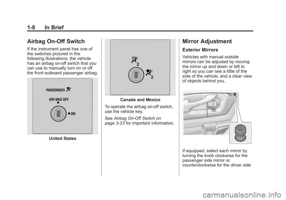 CHEVROLET EXPRESS 2014  Owners Manual Black plate (8,1)Chevrolet Express Owner Manual (GMNA-Localizing-U.S./Canada/Mexico-
7707481) - 2015 - CRC - 4/30/14
1-8 In Brief
Airbag On-Off Switch
If the instrument panel has one of
the switches p