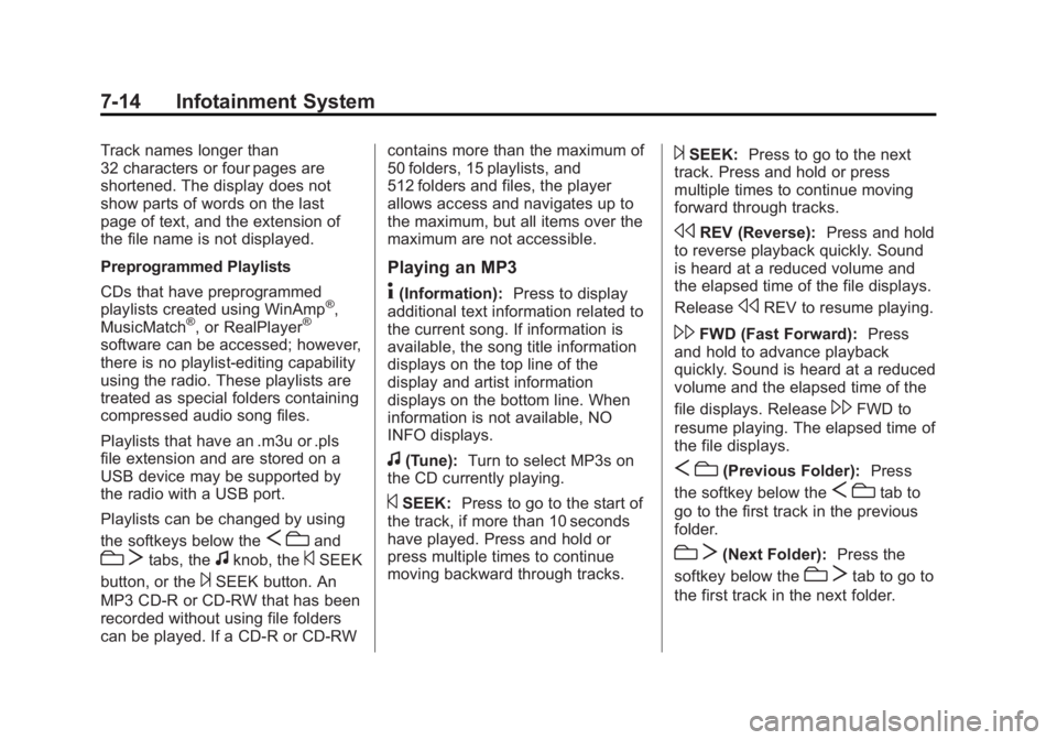 CHEVROLET EXPRESS 2014 Owners Manual Black plate (14,1)Chevrolet Express Owner Manual (GMNA-Localizing-U.S./Canada/Mexico-
7707481) - 2015 - CRC - 4/30/14
7-14 Infotainment System
Track names longer than
32 characters or four pages are
s CHEVROLET EXPRESS 2014 Owners Manual Black plate (14,1)Chevrolet Express Owner Manual (GMNA-Localizing-U.S./Canada/Mexico-
7707481) - 2015 - CRC - 4/30/14
7-14 Infotainment System
Track names longer than
32 characters or four pages are
s
