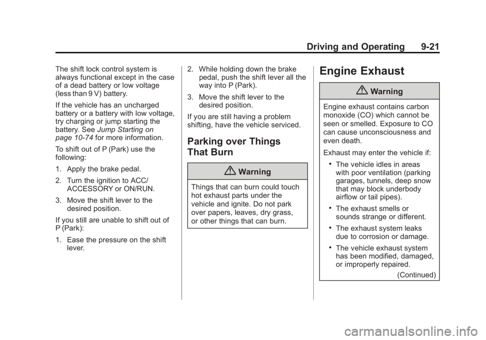 CHEVROLET EXPRESS 2014 Owners Manual Black plate (21,1)Chevrolet Express Owner Manual (GMNA-Localizing-U.S./Canada/Mexico-
7707481) - 2015 - CRC - 4/30/14
Driving and Operating 9-21
The shift lock control system is
always functional exce CHEVROLET EXPRESS 2014 Owners Manual Black plate (21,1)Chevrolet Express Owner Manual (GMNA-Localizing-U.S./Canada/Mexico-
7707481) - 2015 - CRC - 4/30/14
Driving and Operating 9-21
The shift lock control system is
always functional exce