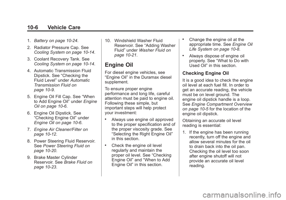 CHEVROLET EXPRESS 2014  Owners Manual Black plate (6,1)Chevrolet Express Owner Manual (GMNA-Localizing-U.S./Canada/Mexico-
7707481) - 2015 - CRC - 4/30/14
10-6 Vehicle Care
1.Battery on page 10-24.
2. Radiator Pressure Cap. See Cooling Sy