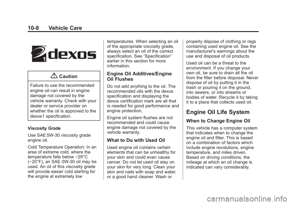 CHEVROLET EXPRESS 2014 Owners Manual Black plate (8,1)Chevrolet Express Owner Manual (GMNA-Localizing-U.S./Canada/Mexico-
7707481) - 2015 - CRC - 4/30/14
10-8 Vehicle Care
{Caution
Failure to use the recommended
engine oil can result in CHEVROLET EXPRESS 2014 Owners Manual Black plate (8,1)Chevrolet Express Owner Manual (GMNA-Localizing-U.S./Canada/Mexico-
7707481) - 2015 - CRC - 4/30/14
10-8 Vehicle Care
{Caution
Failure to use the recommended
engine oil can result in