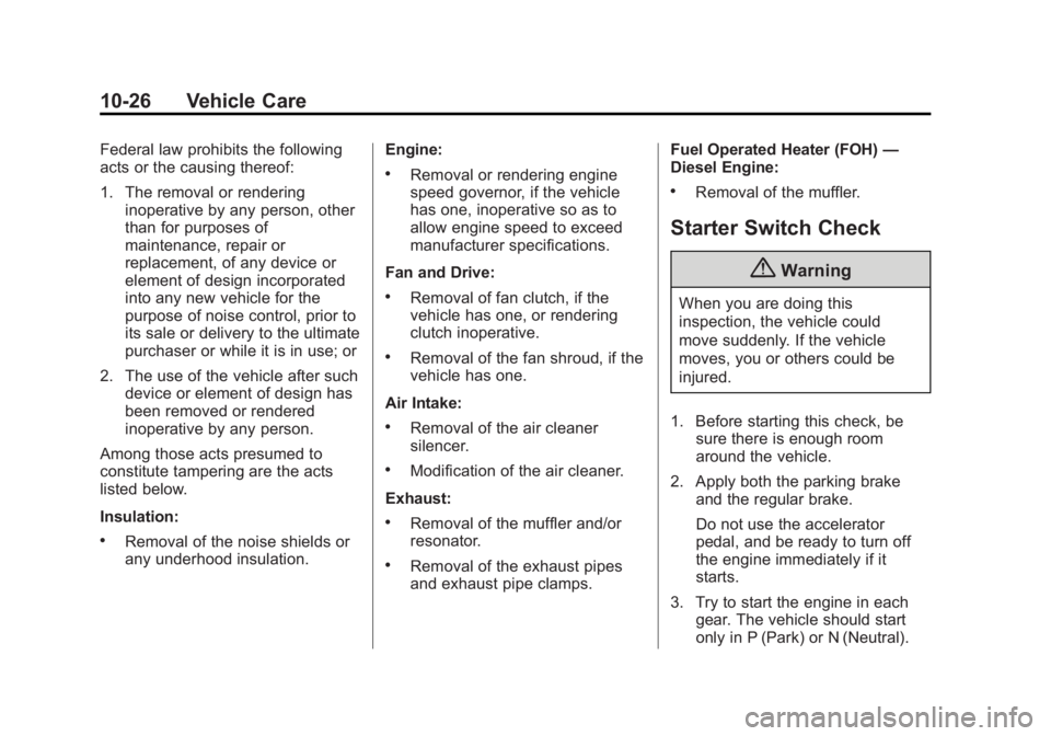 CHEVROLET EXPRESS 2014 Owners Manual Black plate (26,1)Chevrolet Express Owner Manual (GMNA-Localizing-U.S./Canada/Mexico-
7707481) - 2015 - CRC - 4/30/14
10-26 Vehicle Care
Federal law prohibits the following
acts or the causing thereof CHEVROLET EXPRESS 2014 Owners Manual Black plate (26,1)Chevrolet Express Owner Manual (GMNA-Localizing-U.S./Canada/Mexico-
7707481) - 2015 - CRC - 4/30/14
10-26 Vehicle Care
Federal law prohibits the following
acts or the causing thereof