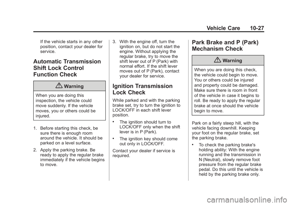 CHEVROLET EXPRESS 2014 Owners Manual Black plate (27,1)Chevrolet Express Owner Manual (GMNA-Localizing-U.S./Canada/Mexico-
7707481) - 2015 - CRC - 4/30/14
Vehicle Care 10-27
If the vehicle starts in any other
position, contact your deale CHEVROLET EXPRESS 2014 Owners Manual Black plate (27,1)Chevrolet Express Owner Manual (GMNA-Localizing-U.S./Canada/Mexico-
7707481) - 2015 - CRC - 4/30/14
Vehicle Care 10-27
If the vehicle starts in any other
position, contact your deale