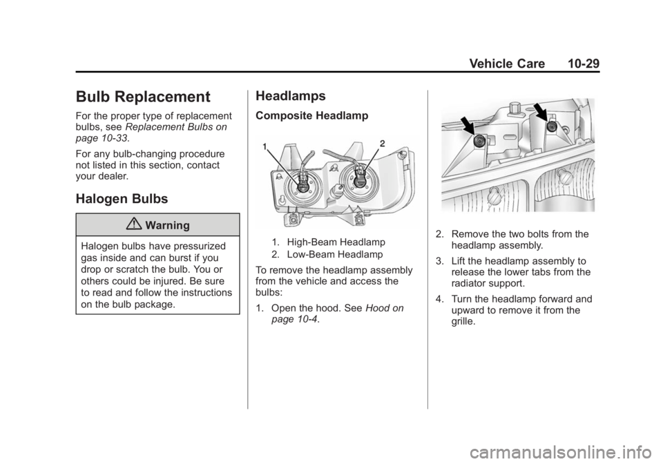 CHEVROLET EXPRESS 2014 Owners Manual Black plate (29,1)Chevrolet Express Owner Manual (GMNA-Localizing-U.S./Canada/Mexico-
7707481) - 2015 - CRC - 4/30/14
Vehicle Care 10-29
Bulb Replacement
For the proper type of replacement
bulbs, seeR CHEVROLET EXPRESS 2014 Owners Manual Black plate (29,1)Chevrolet Express Owner Manual (GMNA-Localizing-U.S./Canada/Mexico-
7707481) - 2015 - CRC - 4/30/14
Vehicle Care 10-29
Bulb Replacement
For the proper type of replacement
bulbs, seeR