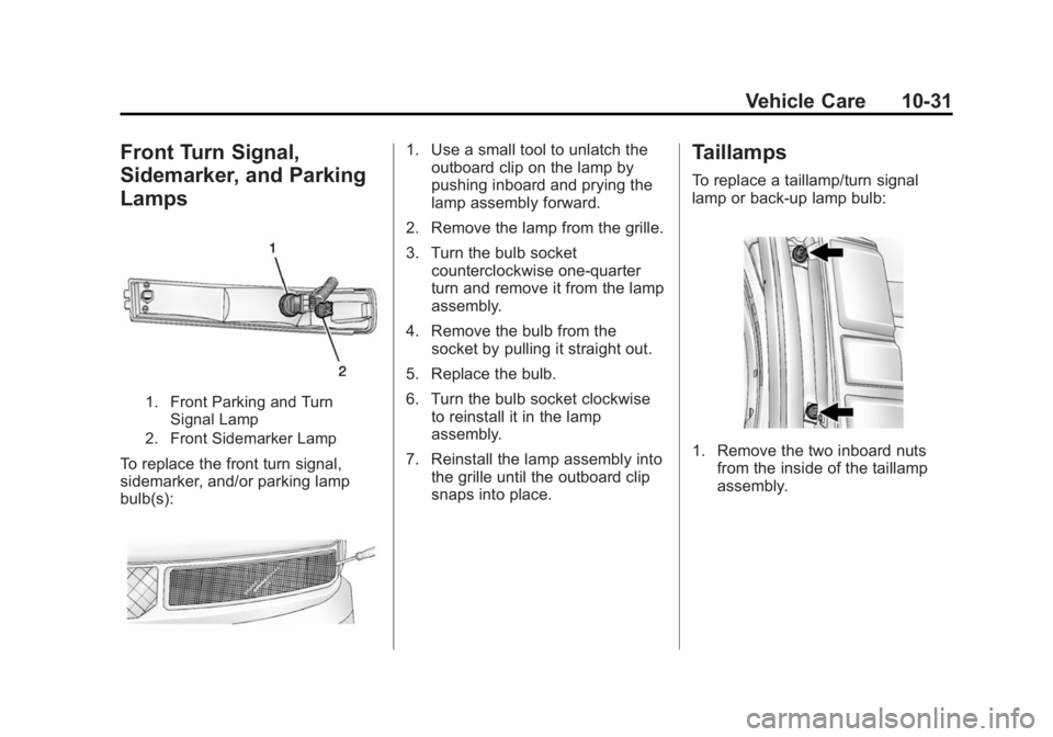CHEVROLET EXPRESS 2014 Owners Manual Black plate (31,1)Chevrolet Express Owner Manual (GMNA-Localizing-U.S./Canada/Mexico-
7707481) - 2015 - CRC - 4/30/14
Vehicle Care 10-31
Front Turn Signal,
Sidemarker, and Parking
Lamps
1. Front Parki CHEVROLET EXPRESS 2014 Owners Manual Black plate (31,1)Chevrolet Express Owner Manual (GMNA-Localizing-U.S./Canada/Mexico-
7707481) - 2015 - CRC - 4/30/14
Vehicle Care 10-31
Front Turn Signal,
Sidemarker, and Parking
Lamps
1. Front Parki