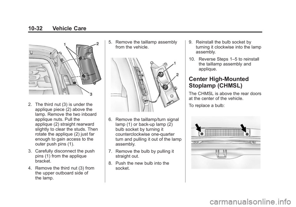 CHEVROLET EXPRESS 2014 Owners Manual Black plate (32,1)Chevrolet Express Owner Manual (GMNA-Localizing-U.S./Canada/Mexico-
7707481) - 2015 - CRC - 4/30/14
10-32 Vehicle Care
2. The third nut (3) is under theapplique piece (2) above the
l CHEVROLET EXPRESS 2014 Owners Manual Black plate (32,1)Chevrolet Express Owner Manual (GMNA-Localizing-U.S./Canada/Mexico-
7707481) - 2015 - CRC - 4/30/14
10-32 Vehicle Care
2. The third nut (3) is under theapplique piece (2) above the
l