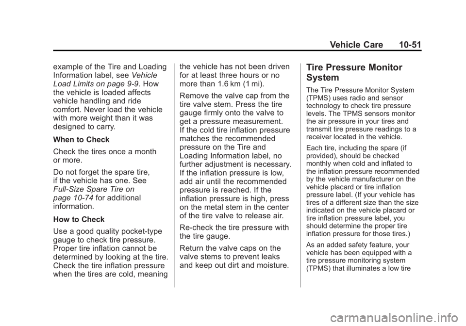 CHEVROLET EXPRESS 2014 Owners Manual Black plate (51,1)Chevrolet Express Owner Manual (GMNA-Localizing-U.S./Canada/Mexico-
7707481) - 2015 - CRC - 4/30/14
Vehicle Care 10-51
example of the Tire and Loading
Information label, seeVehicle
L CHEVROLET EXPRESS 2014 Owners Manual Black plate (51,1)Chevrolet Express Owner Manual (GMNA-Localizing-U.S./Canada/Mexico-
7707481) - 2015 - CRC - 4/30/14
Vehicle Care 10-51
example of the Tire and Loading
Information label, seeVehicle
L