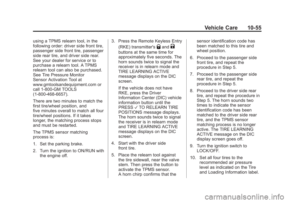CHEVROLET EXPRESS 2014 Owners Manual Black plate (55,1)Chevrolet Express Owner Manual (GMNA-Localizing-U.S./Canada/Mexico-
7707481) - 2015 - CRC - 4/30/14
Vehicle Care 10-55
using a TPMS relearn tool, in the
following order: driver side CHEVROLET EXPRESS 2014 Owners Manual Black plate (55,1)Chevrolet Express Owner Manual (GMNA-Localizing-U.S./Canada/Mexico-
7707481) - 2015 - CRC - 4/30/14
Vehicle Care 10-55
using a TPMS relearn tool, in the
following order: driver side