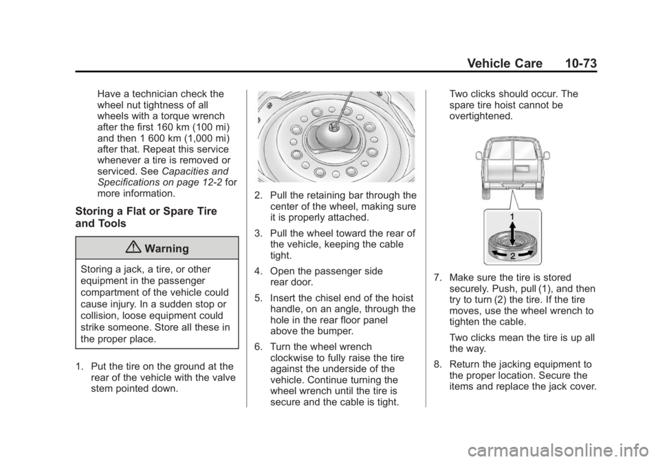CHEVROLET EXPRESS 2014  Owners Manual Black plate (73,1)Chevrolet Express Owner Manual (GMNA-Localizing-U.S./Canada/Mexico-
7707481) - 2015 - CRC - 4/30/14
Vehicle Care 10-73
Have a technician check the
wheel nut tightness of all
wheels w
