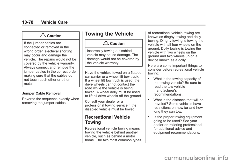 CHEVROLET EXPRESS 2014 Owners Manual Black plate (78,1)Chevrolet Express Owner Manual (GMNA-Localizing-U.S./Canada/Mexico-
7707481) - 2015 - CRC - 4/30/14
10-78 Vehicle Care
{Caution
If the jumper cables are
connected or removed in the
w CHEVROLET EXPRESS 2014 Owners Manual Black plate (78,1)Chevrolet Express Owner Manual (GMNA-Localizing-U.S./Canada/Mexico-
7707481) - 2015 - CRC - 4/30/14
10-78 Vehicle Care
{Caution
If the jumper cables are
connected or removed in the
w