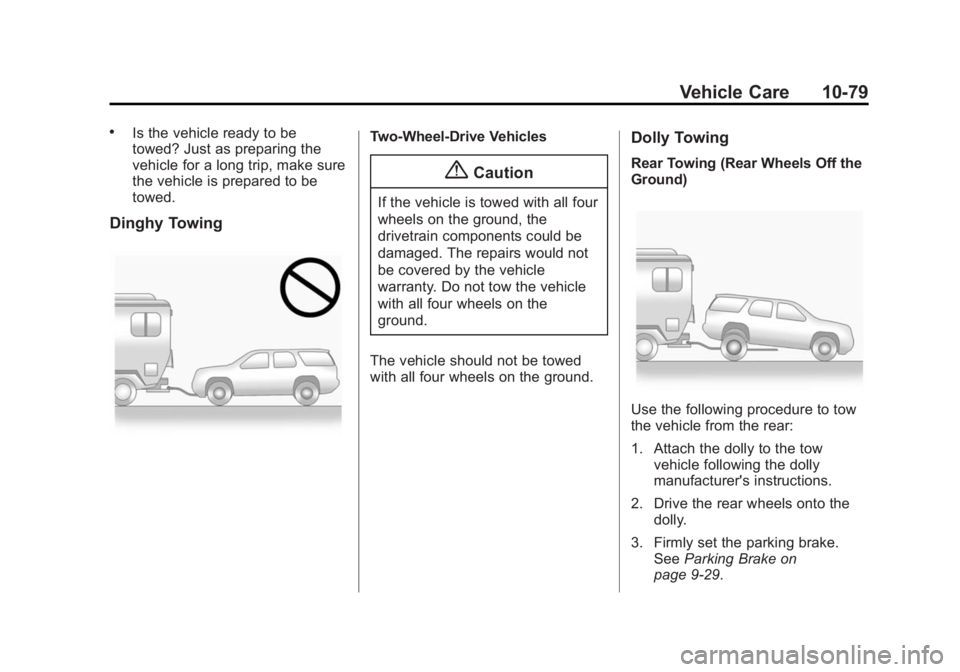 CHEVROLET EXPRESS 2014 Owners Manual Black plate (79,1)Chevrolet Express Owner Manual (GMNA-Localizing-U.S./Canada/Mexico-
7707481) - 2015 - CRC - 4/30/14
Vehicle Care 10-79
.Is the vehicle ready to be
towed? Just as preparing the
vehicl CHEVROLET EXPRESS 2014 Owners Manual Black plate (79,1)Chevrolet Express Owner Manual (GMNA-Localizing-U.S./Canada/Mexico-
7707481) - 2015 - CRC - 4/30/14
Vehicle Care 10-79
.Is the vehicle ready to be
towed? Just as preparing the
vehicl