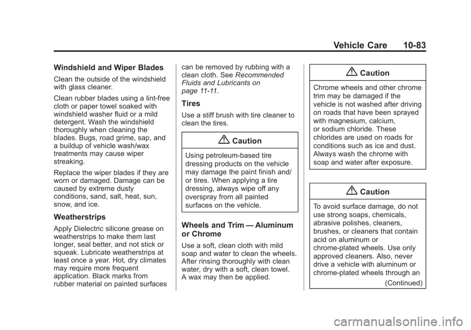 CHEVROLET EXPRESS 2014 Owners Manual Black plate (83,1)Chevrolet Express Owner Manual (GMNA-Localizing-U.S./Canada/Mexico-
7707481) - 2015 - CRC - 4/30/14
Vehicle Care 10-83
Windshield and Wiper Blades
Clean the outside of the windshield CHEVROLET EXPRESS 2014 Owners Manual Black plate (83,1)Chevrolet Express Owner Manual (GMNA-Localizing-U.S./Canada/Mexico-
7707481) - 2015 - CRC - 4/30/14
Vehicle Care 10-83
Windshield and Wiper Blades
Clean the outside of the windshield