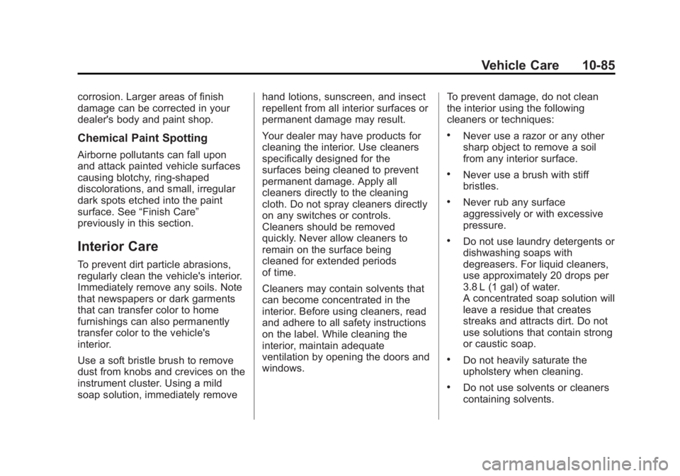 CHEVROLET EXPRESS 2014 Owners Manual Black plate (85,1)Chevrolet Express Owner Manual (GMNA-Localizing-U.S./Canada/Mexico-
7707481) - 2015 - CRC - 4/30/14
Vehicle Care 10-85
corrosion. Larger areas of finish
damage can be corrected in yo CHEVROLET EXPRESS 2014 Owners Manual Black plate (85,1)Chevrolet Express Owner Manual (GMNA-Localizing-U.S./Canada/Mexico-
7707481) - 2015 - CRC - 4/30/14
Vehicle Care 10-85
corrosion. Larger areas of finish
damage can be corrected in yo