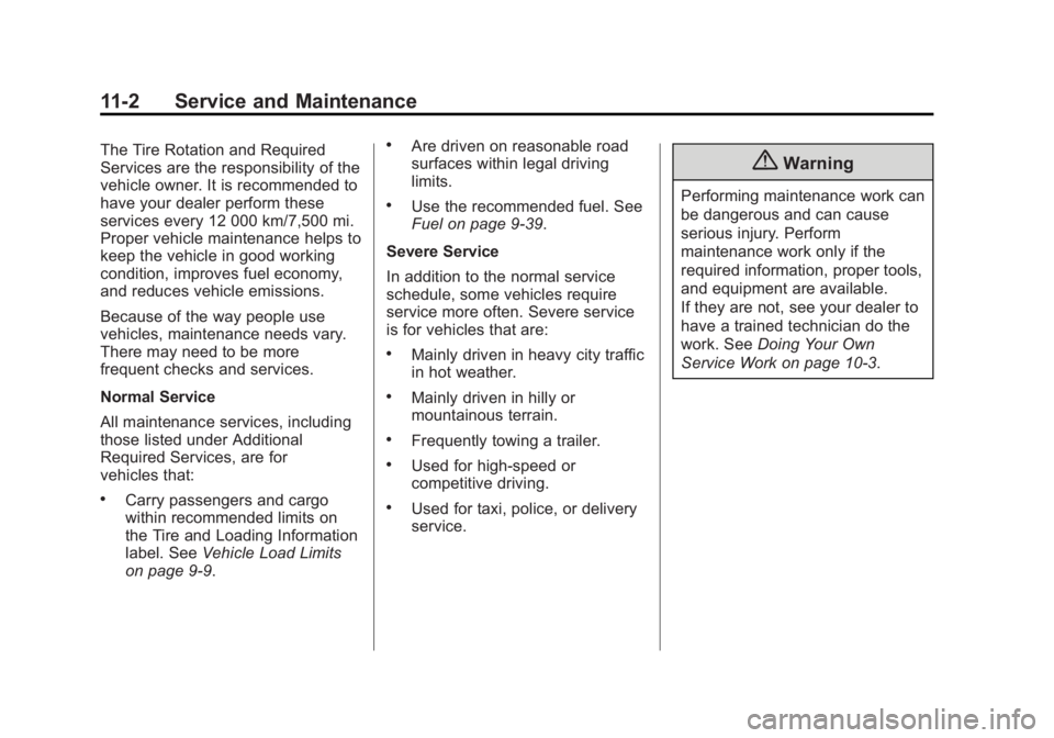 CHEVROLET EXPRESS 2014 Owners Manual Black plate (2,1)Chevrolet Express Owner Manual (GMNA-Localizing-U.S./Canada/Mexico-
7707481) - 2015 - CRC - 4/30/14
11-2 Service and Maintenance
The Tire Rotation and Required
Services are the respon CHEVROLET EXPRESS 2014 Owners Manual Black plate (2,1)Chevrolet Express Owner Manual (GMNA-Localizing-U.S./Canada/Mexico-
7707481) - 2015 - CRC - 4/30/14
11-2 Service and Maintenance
The Tire Rotation and Required
Services are the respon