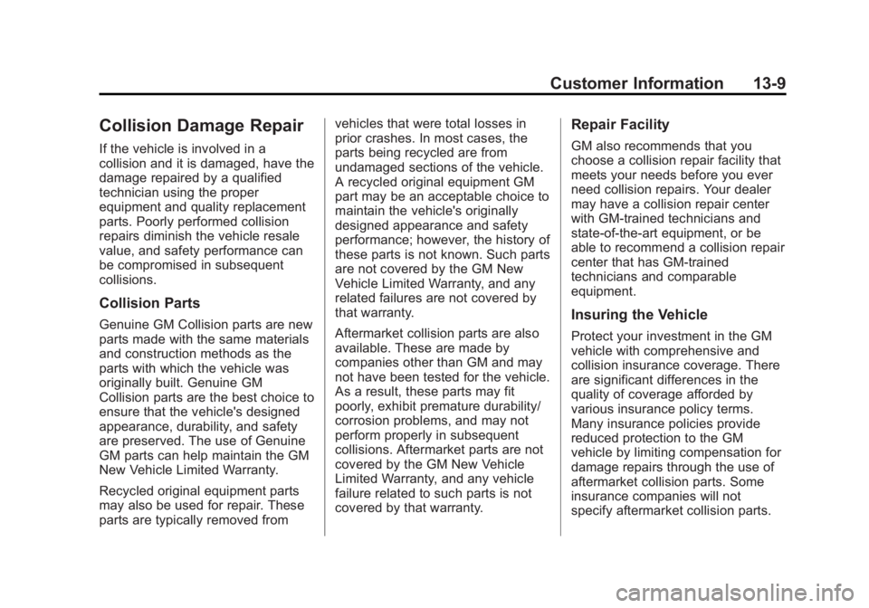 CHEVROLET EXPRESS 2014 Owners Manual Black plate (9,1)Chevrolet Express Owner Manual (GMNA-Localizing-U.S./Canada/Mexico-
7707481) - 2015 - CRC - 4/30/14
Customer Information 13-9
Collision Damage Repair
If the vehicle is involved in a
c CHEVROLET EXPRESS 2014 Owners Manual Black plate (9,1)Chevrolet Express Owner Manual (GMNA-Localizing-U.S./Canada/Mexico-
7707481) - 2015 - CRC - 4/30/14
Customer Information 13-9
Collision Damage Repair
If the vehicle is involved in a
c