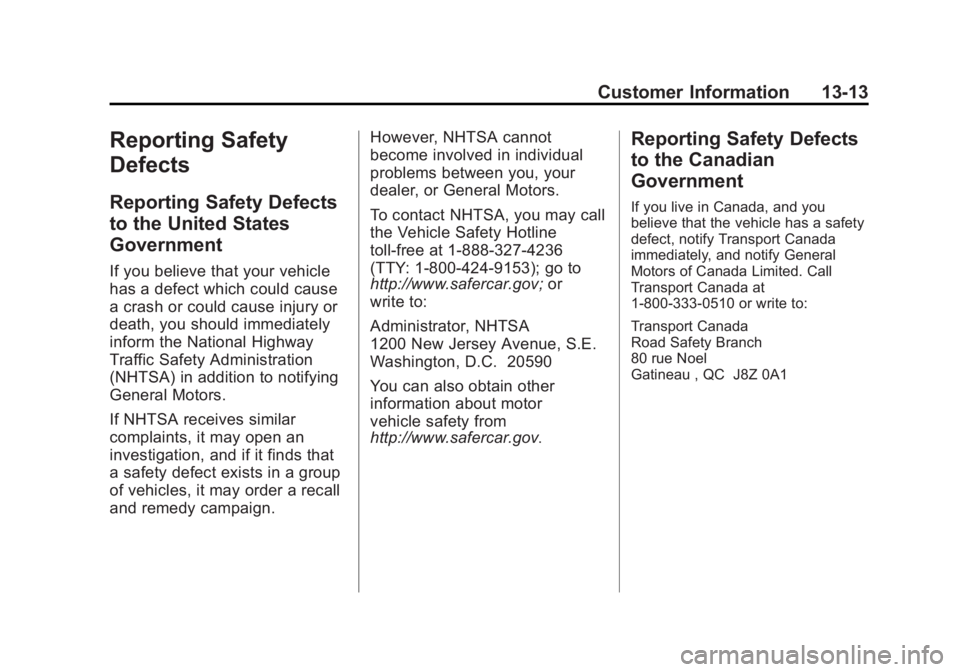 CHEVROLET EXPRESS 2014 Owners Manual Black plate (13,1)Chevrolet Express Owner Manual (GMNA-Localizing-U.S./Canada/Mexico-
7707481) - 2015 - CRC - 4/30/14
Customer Information 13-13
Reporting Safety
Defects
Reporting Safety Defects
to th CHEVROLET EXPRESS 2014 Owners Manual Black plate (13,1)Chevrolet Express Owner Manual (GMNA-Localizing-U.S./Canada/Mexico-
7707481) - 2015 - CRC - 4/30/14
Customer Information 13-13
Reporting Safety
Defects
Reporting Safety Defects
to th