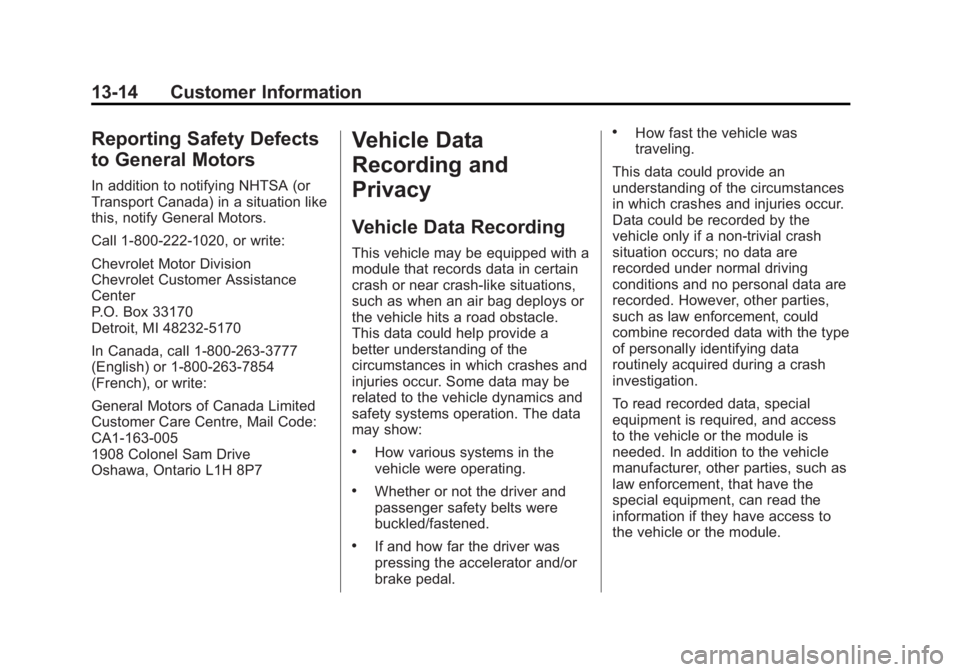 CHEVROLET EXPRESS 2014 Owners Manual Black plate (14,1)Chevrolet Express Owner Manual (GMNA-Localizing-U.S./Canada/Mexico-
7707481) - 2015 - CRC - 4/30/14
13-14 Customer Information
Reporting Safety Defects
to General Motors
In addition CHEVROLET EXPRESS 2014 Owners Manual Black plate (14,1)Chevrolet Express Owner Manual (GMNA-Localizing-U.S./Canada/Mexico-
7707481) - 2015 - CRC - 4/30/14
13-14 Customer Information
Reporting Safety Defects
to General Motors
In addition