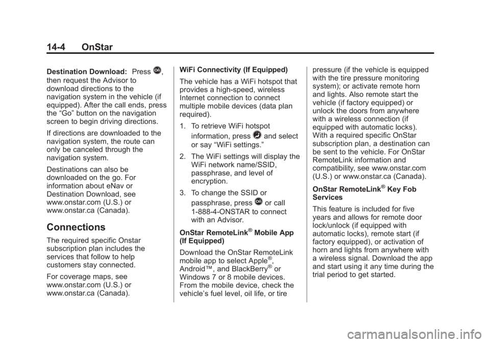 CHEVROLET EXPRESS 2014 Owners Manual Black plate (4,1)Chevrolet Express Owner Manual (GMNA-Localizing-U.S./Canada/Mexico-
7707481) - 2015 - CRC - 4/30/14
14-4 OnStar
Destination Download:PressQ,
then request the Advisor to
download direc CHEVROLET EXPRESS 2014 Owners Manual Black plate (4,1)Chevrolet Express Owner Manual (GMNA-Localizing-U.S./Canada/Mexico-
7707481) - 2015 - CRC - 4/30/14
14-4 OnStar
Destination Download:PressQ,
then request the Advisor to
download direc