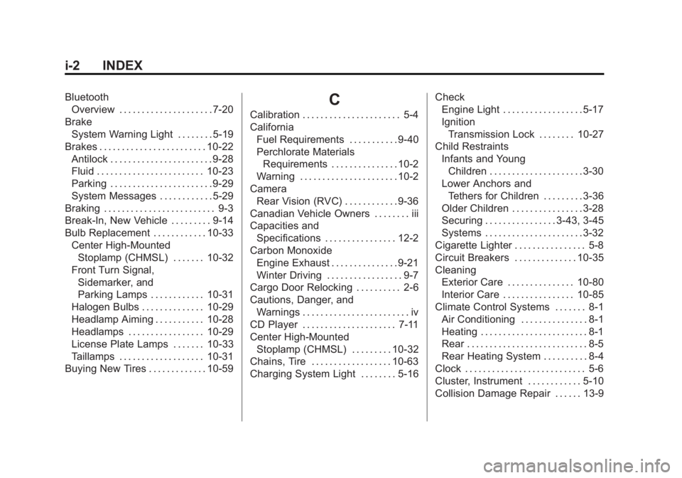 CHEVROLET EXPRESS 2014 Owners Manual Black plate (2,1)Chevrolet Express Owner Manual (GMNA-Localizing-U.S./Canada/Mexico-
7707481) - 2015 - CRC - 4/30/14
i-2 INDEX
BluetoothOverview . . . . . . . . . . . . . . . . . . . . . 7-20
Brake Sy CHEVROLET EXPRESS 2014 Owners Manual Black plate (2,1)Chevrolet Express Owner Manual (GMNA-Localizing-U.S./Canada/Mexico-
7707481) - 2015 - CRC - 4/30/14
i-2 INDEX
BluetoothOverview . . . . . . . . . . . . . . . . . . . . . 7-20
Brake Sy