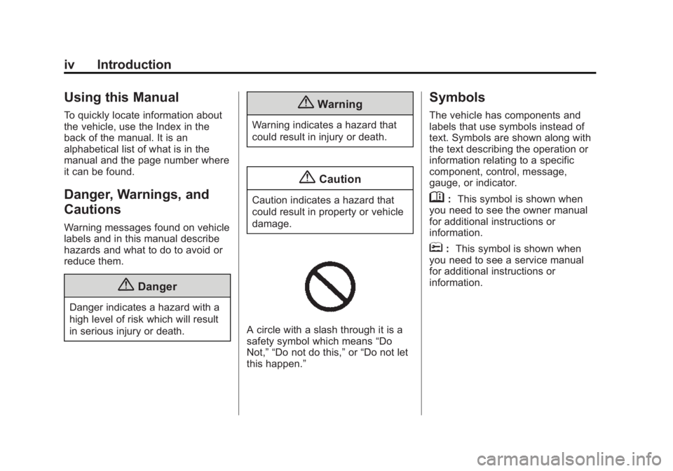 CHEVROLET EXPRESS 2014 Owners Manual Black plate (4,1)Chevrolet Express Owner Manual (GMNA-Localizing-U.S./Canada/Mexico-
7707481) - 2015 - CRC - 4/30/14
iv Introduction
Using this Manual
To quickly locate information about
the vehicle, CHEVROLET EXPRESS 2014 Owners Manual Black plate (4,1)Chevrolet Express Owner Manual (GMNA-Localizing-U.S./Canada/Mexico-
7707481) - 2015 - CRC - 4/30/14
iv Introduction
Using this Manual
To quickly locate information about
the vehicle,