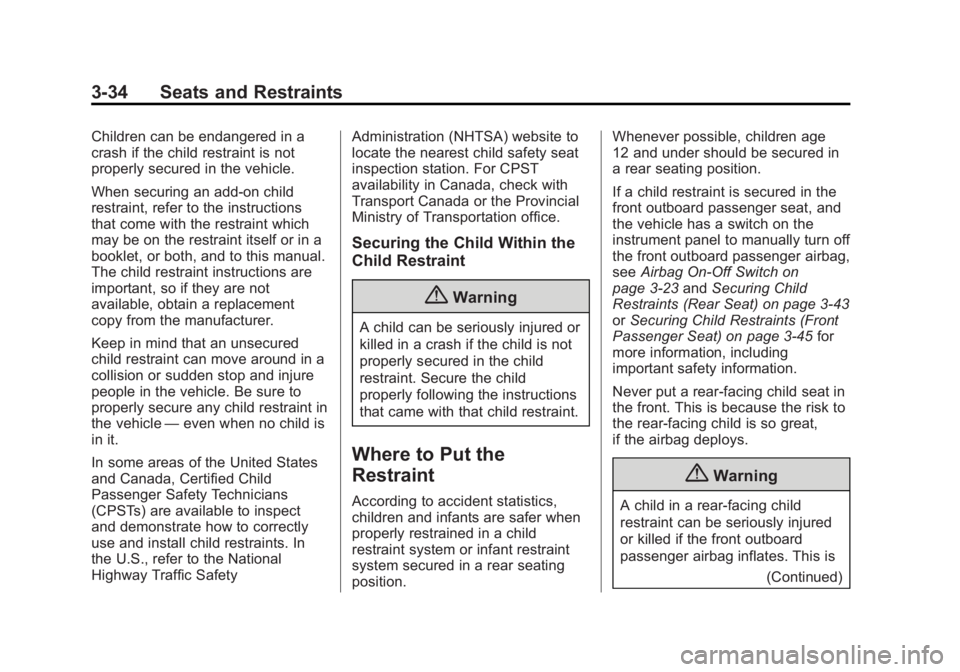 CHEVROLET EXPRESS 2014 Manual PDF Black plate (34,1)Chevrolet Express Owner Manual (GMNA-Localizing-U.S./Canada/Mexico-
7707481) - 2015 - CRC - 4/30/14
3-34 Seats and Restraints
Children can be endangered in a
crash if the child restr CHEVROLET EXPRESS 2014 Manual PDF Black plate (34,1)Chevrolet Express Owner Manual (GMNA-Localizing-U.S./Canada/Mexico-
7707481) - 2015 - CRC - 4/30/14
3-34 Seats and Restraints
Children can be endangered in a
crash if the child restr
