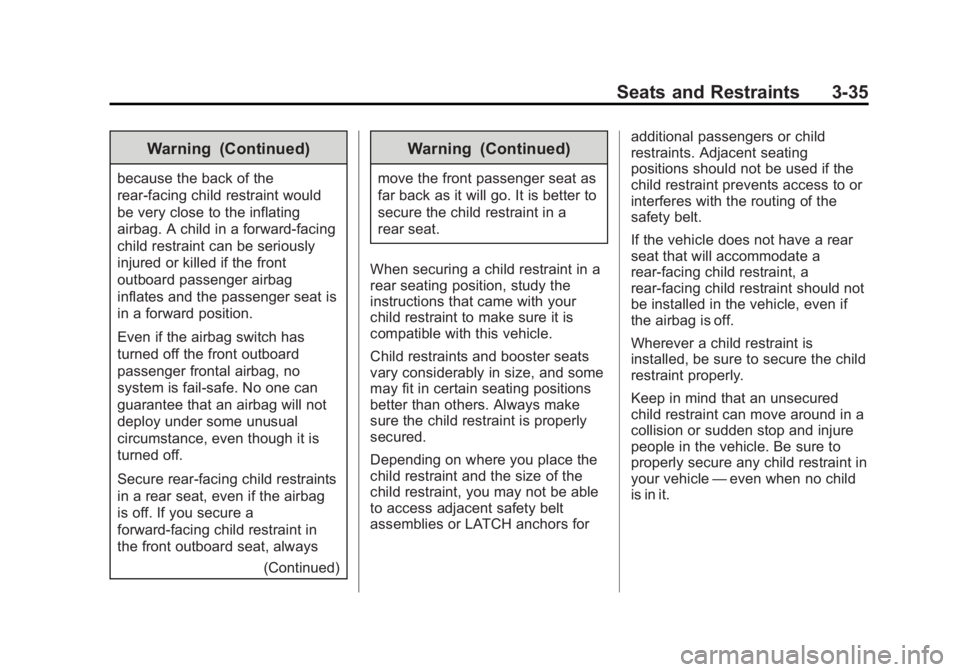 CHEVROLET EXPRESS 2014 Manual PDF Black plate (35,1)Chevrolet Express Owner Manual (GMNA-Localizing-U.S./Canada/Mexico-
7707481) - 2015 - CRC - 4/30/14
Seats and Restraints 3-35
Warning (Continued)
because the back of the
rear-facing CHEVROLET EXPRESS 2014 Manual PDF Black plate (35,1)Chevrolet Express Owner Manual (GMNA-Localizing-U.S./Canada/Mexico-
7707481) - 2015 - CRC - 4/30/14
Seats and Restraints 3-35
Warning (Continued)
because the back of the
rear-facing