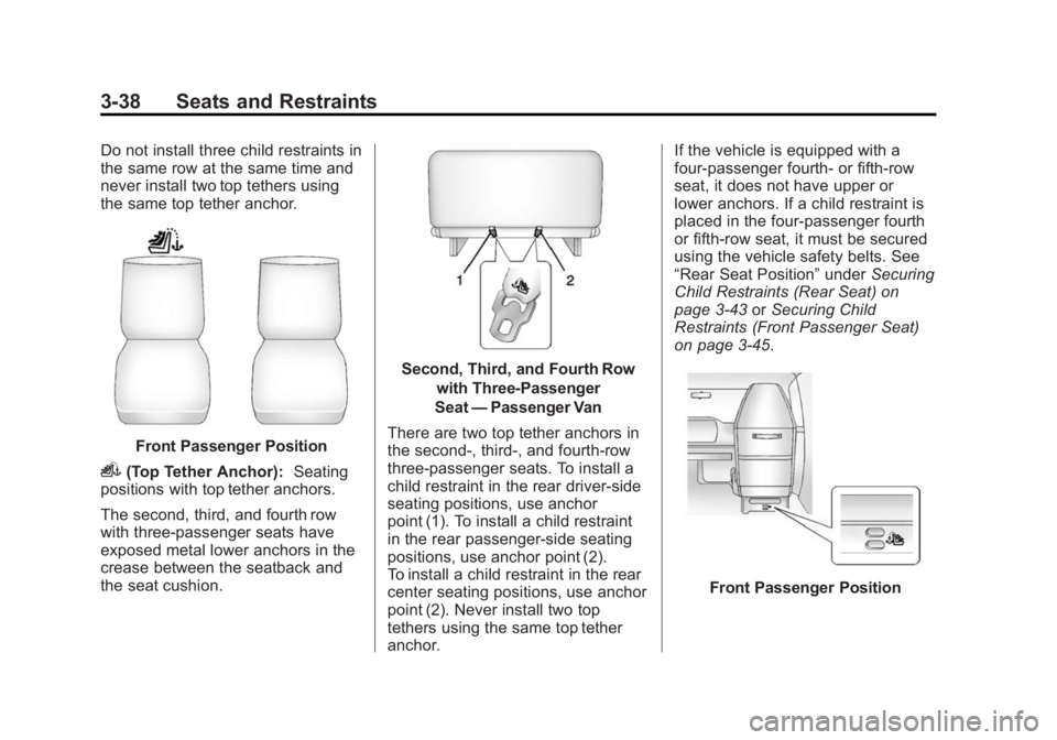 CHEVROLET EXPRESS 2014 Manual Online Black plate (38,1)Chevrolet Express Owner Manual (GMNA-Localizing-U.S./Canada/Mexico-
7707481) - 2015 - CRC - 4/30/14
3-38 Seats and Restraints
Do not install three child restraints in
the same row at CHEVROLET EXPRESS 2014 Manual Online Black plate (38,1)Chevrolet Express Owner Manual (GMNA-Localizing-U.S./Canada/Mexico-
7707481) - 2015 - CRC - 4/30/14
3-38 Seats and Restraints
Do not install three child restraints in
the same row at