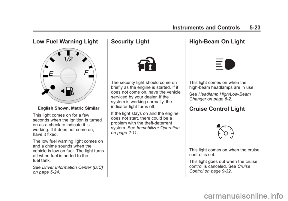 CHEVROLET EXPRESS 2012  Owners Manual Black plate (23,1)Chevrolet Express Owner Manual (GMNA-Localizing-U.S./Canada/Mexico-
7707481) - 2015 - CRC - 4/30/14
Instruments and Controls 5-23
Low Fuel Warning Light
English Shown, Metric Similar