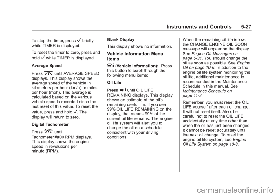 CHEVROLET EXPRESS 2012  Owners Manual Black plate (27,1)Chevrolet Express Owner Manual (GMNA-Localizing-U.S./Canada/Mexico-
7707481) - 2015 - CRC - 4/30/14
Instruments and Controls 5-27
To stop the timer, pressVbriefly
while TIMER is disp